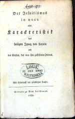 Der Jesuitismus in nuce oder Karackteristik des heiligen Ignaz von Loyola und des Geistes, des von ihm gestisteten Ordens. - 