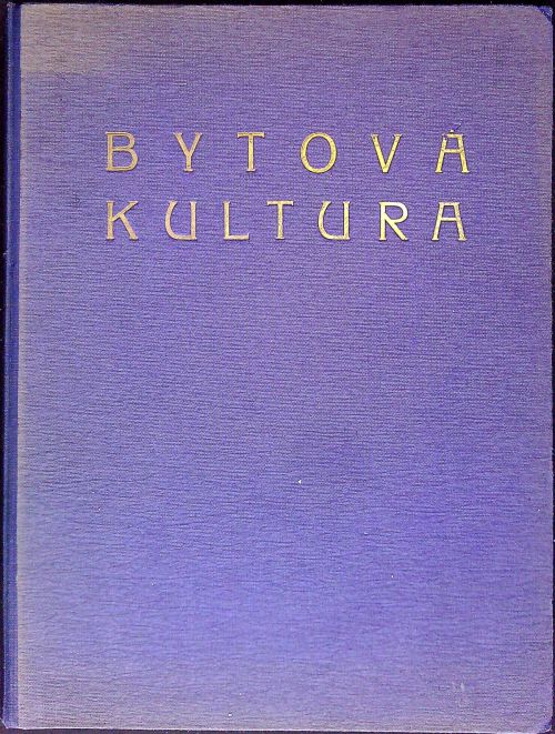 Bytová kultura. Sborník průmyslového umění. (č. 1- 10)