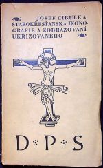 Starokřesťanská ikonografie a zobrazování ukřižovaného. - Cibulka, Josef