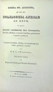 SW. AUGUSTINA SOLILOQUIA ANIMAE AD DEUM, a MANUALE. Z gazyka latinského w český přeložené od M. D. A. z  Weleslawína. Znowu wydané od Knjžecj Aribiskupské Pražské Konsistoře.