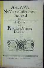 AppLaVsVs NoVo arChI-praesVLI pragensI De InDepta per  RegIs faVores DIgnItate. (chronogram v názvu 1732) - 