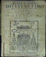 DIRECTORIUM DIVINI OFFICII Pro Anno Christi M.DC.LXXXVII. Post Bis-sextilem Tertio. VOLUNTATE ET DECRETO REVERENDISSIMI AC CELSISSIMI S.R.I. PRINCIPIS DOMINI, DOMINI JOANNIS FRIDERICI ARCHI-EPISCOPI PRAGENSIS, &c. &c. Ab universo Clero Archi-Dioeceseos observandum. - Joannis Friderici (Jan Bedřich z Valdštejna)