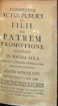 CONSPECTUS ACTUS PUBLICI IN FILII PER PATREM PROMOTIONE CELEBRATA IN MAGNA AULA CAROLO-FERDINANDEAE UNIVERSITATIS PRAGENSIS.