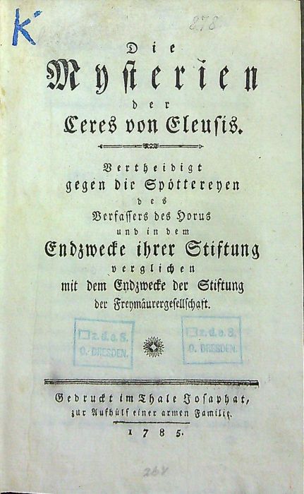 Die Mysterien dere Ceres von Eleusis. Vertheidigt gegen die Spöttereyen des Verfassers des Horus und in dem Endzwecke ihrer Stiftung verglichen mit dem Endzwecke der Stiftung der Freymäurergesellschaft.