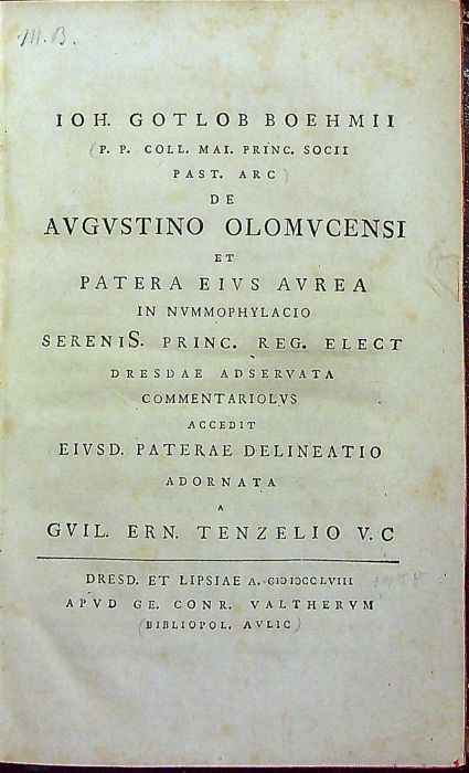 De Augustino Olomucensi et patera eius aurea in nummophylacio sereniS. princ. reg. elect Dresdae adservata commentariolus accedit eiusd. paterae delineatio adornata a Guil. Ern. Tenzelio V. C.