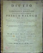 DICTIO QUA STATUS ET ORDINES COMITATUS ZOLIENSIS EXCELLENTISSIMUS DOMINUM PETREM BALOGH DE ÓCSA, .... - Balogh, Peter