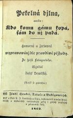 Pekelná djlna, anebo kdo komu gámu kopá, sám do nj padá. Humorné a žertowné wyprawowánj dle prawdiwé přjhody. Ze spisů Lubogackého Wzdělal Josef Dewitský. - Lubojatzky, Franz