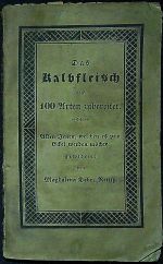 Das Kalbfleisch auf 100 Arten zubereitet. Allen Jenen, welchen es zum Eckel werden möchte gewidmet von ...... - Rettigová, Magdalena Dobromila