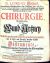 CHIRURGIE, In welcher alles, was zur Wund=Artzney gehöret, Nach der neuesten und besten Art, gründlich abgehandelt, und in Acht und Dreyssig Kupfer=Tafeln die neu=erfundene und dienlichste Instrumenta, Nebst den bequemsten Handgriffen der Chirurgischen Operationen und bandagen deutlich vorgestellet werden. - Heister, Lorenz H.