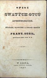 Spisy swatých otcůw apostolských. Přeložil, wyswětlil a úwody opatřil ... - Sušil, František