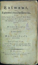 Žalmowé aneb zpěwowé swatého Dawida, kterýchž Cjrkew swatá i stará i nowá při službě Božj, wůbec i ginde obzwlásstně užjwala: w rytmy české wyloženi, a w způsob zpjwánj uwedení od ...... rytmy české nynnj w nowě wyloženj, a w způsob zpjwánj k uwedenj od ......... - Streyc, Jiří (Jiřík Strejc Zábřehský)