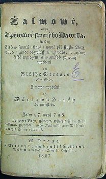 Žalmowé aneb zpěwowé swatého Dawida, kterýchž Cjrkew swatá i stará i nowá při službě Božj, wůbec i ginde obzwlásstně užjwala: w rytmy české wyloženi, a w způsob zpjwánj uwedení od ...... rytmy české nynnj w nowě wyloženj, a w způsob zpjwánj k uwedenj od .........