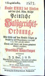 Kayser CARL des Fünften und des Heil. Röm. Reichs Peinliche Halssgerichts=Ordnung, Wie solche auf den Reichs=Tägen zu Augspurg und Regenspurg 1530 und 1532. kund gemacht worden. Durch und durch mit denen gemeinen Rechten verglichen, und mit Practischen Anmerkungen erläutert von .... - Beck, J.(ohann) J.(odocus)
