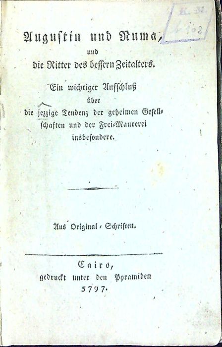 Augustin und Numa, und die Ritter des bessern Zeitalters. Ein wichtiger Aufschluss über die jezzige Tendenz der geheimen Gesellschaften und der Frei=Maurerei insbesondere. Aus Original=Schriften.