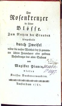 Der Rosenkreuzer in seiner Blösse. Zum Nutzen der Staaten hingestellt durch Zweifel wider die wahre Weisheit der so genannten ächten Freymäurer oder goldnen Rosenkreutzer des alten Systems von Magister Pianco, vieler Kreisen Bundsverwandten.