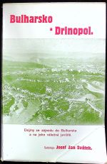 Bulharsko a Drinopol. Dojmy ze zájezdu do Bulharska a na jeho válečná jeviště. - Svátek, Jan Josef