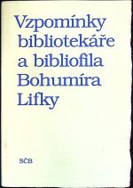 Vzpomínky bibliotekáře a bibliofila Bohumíra Lifky. - 
