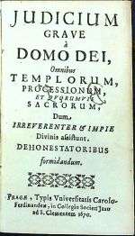 JUDICIUM GRAVE á DOMO DEI, Omnibus TEMPLORUM, PROCESSIONUM, et qvorumvis SACRORUM, Dum. Irreverenter et impie Divinis assistunt, DEHONESTATORIBUS formidandum.  - [Schwertfer, Wenzel]