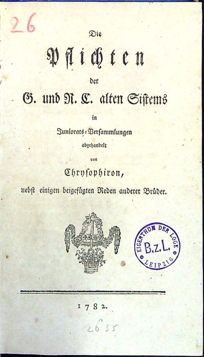 Die Pflichten der G.(old) und R.(rosen) C.(reutzer) alten Sistems in Juniorats=Versammlungen abzehandelt von Chrysophiron, nebst einigen beigefügten Reden anderer Brüder.