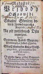 Radostné Přjhody O Spowědi To gest: Sstiastné Skončenj dobře se Zpowjdagjcých a Kagjcých, Na pět potřebných Djlu rozwržené. Totižto: Spjtowánj/ Žalost/ Wyznánj/ Předsewzetj, a Zadost=Cžiněnj. Skrze Cttihodného Kněze Wolffganga Gelb, z Towaryšstwa Pána GEžjsse sepsané, Nynj pak Od giného Kněze z téhož Towaryšstwa k Duchownjmu Cžeského Národu Vžitku w Cžesstinu přeložené, a na Swětlo wydané. - Gelb, Wolfgang