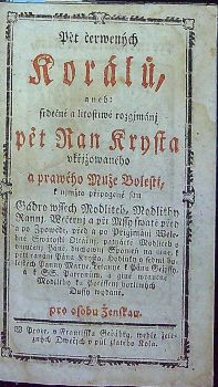 Pět čerwených Korálů, aneb: srdečné a litostiwé rozgjmánj pět Ran Krysta vkřižowaného a prawého Muže Bolesti, k njmžto připogené sau Gádro wssech Modliteb, Modlitby Rannj, Wečernj a při Mssy swaté před a po Zpowědi, před a po Přigjmánj Wlebné Swátosti Oltářnj, patnácté Modliteb o pěti ranách Pána Krysta, Hodinky o sedmi bolestéch Panny Marye, Letannye k Pánu Gežjssy, a k SS. Patronům, a giné wraucné Modlitby ku Potěssenj horliwých Dussy wydané. pro osobu Ženskau.