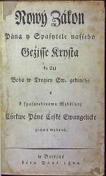 Nowý Zákon Pána y Spasytele nasseho Gežjsse Krysta ke Cti Boha w Trogicy Sw. gediného y k spasytedlnému Wzděľánj Cýrkwe Páně České Ewangelické znowu wydaný. - 