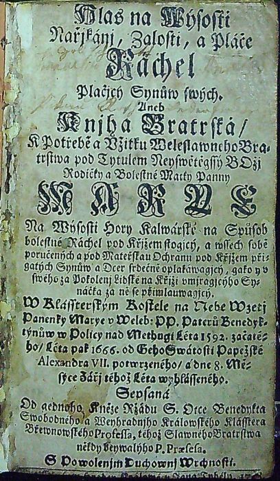 Hlas na Wýsosti Nařjkánj, Zalosti, a Pláče Ráchel Plačjcý Synůw swých. Aneb Knjha Bratrská/ K Potřebě a Vžitku Weleslawnoho Bratrstwa pod Tytulem Neyswětěgssý BOžj Rodičky a Bolestné Matky Panny MARYE Na Wýsosti Hory Kalwárské na Spůsob bolestné Ráchel pod Křjžem stogjcý, a wseech sobě poručených a pod Mateřskau Ochranu pod Křjžem přigatých Synůw a Dcer srdečně oplakáwagjcý, gako y v swého za Pokolenj Lidské na Křjži vmjragjcýho Synáčka za ně se přimlauwagjcý. W Klássterským Kostele na Nebe Wzetj Panenky Marye v Weleb. PP. Paterů Benedyktýnůw w Policy nad Methugi Léta 1592. začatédo/ Léta pak 1666. od Geho Swátosti Papežské Alexandra VII. potwrzreného/ a dne 8. Měsýce Zářj téhož Léta wyhlásseného. Sepsaná Od gednoho, Kněze Ržádu S. Otce Benedykta bSwobodného a Weyhradnjho Králowského Klásstera Břewnowského Professa, téhož Slawného Bratrswa někdy beywalýho P. Praesesa.
