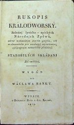 Rukopis Králodworský. Sebránj lyricko - epických Národnjch Zpěwů, wěrně w půwodnjm starém gazyku, též w obnoweném pro snadněgšj wyrozuměnj, s připogenjm německého přeloženj Starobylých skládanj. Djl zwláštnj. - Hanka, Václav