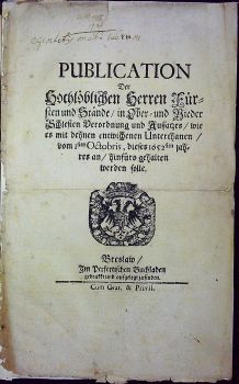 PUBLICATION Der Hochlöblichen Herren Fürsten und Stände/ in Ober= und Nieder Schlessien Verordnung und Aussatzes/ wie es mit dehnen entwichenen Unterthanen/ vom Isten Octobris, dieses 1652sten jahres an/ hinfüro gehalten werden solle.