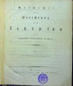 Geschichte der Errichtung und Lehrplan der technischen Lehranstalt in Prag. Bey ihrer Eröffnung herausgegeben. - Gerstner, František Josef
