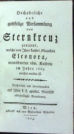 Hochadeliche und gottselige Versammlung vom Sternkreuz gennant, welche von Ihro kaiserl. Majestät Eleonora röm. Kaiserin im Jahre 1668 errichtet worden ist. Beschrieben und herausgegeben auf Ihro k. k. apostol. Majestät allergnädigste Verordnung. - [Manni, Giovanni Battista]