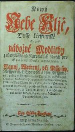 Nowý Nebe Kljč, Dusse křestianské To gest: nábožné Modlitby z obwzlásstnjch Katolických Kněch pro Spasenj Dusse wytažené: Rannj, Wečernj, přj Mssy sw. Nesspornj, k Spowědj a k sw. Přigimánj, gakož y kneyswetěgssýTrogjcy, a Swátosti Oltářnj, .... - 