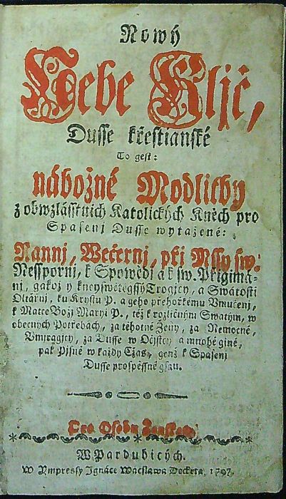 Nowý Nebe Kljč, Dusse křestianské To gest: nábožné Modlitby z obwzlásstnjch Katolických Kněch pro Spasenj Dusse wytažené: Rannj, Wečernj, přj Mssy sw. Nesspornj, k Spowědj a k sw. Přigimánj, gakož y kneyswetěgssýTrogjcy, a Swátosti Oltářnj, ....