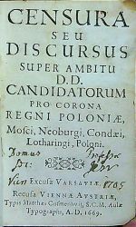 CENSURA SEU DISCURSUS SUPER BAMBITU D. D. CANDIDATORUM PRO CORONA REGNI POLONIAE. Mosci, Neoburgi, Condaei, Lotharingi, Poloni. Excusa Varsaviae. Recusa Vienna Avstriae. - Olszowski, Andrzej