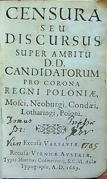 CENSURA SEU DISCURSUS SUPER BAMBITU D. D. CANDIDATORUM PRO CORONA REGNI POLONIAE. Mosci, Neoburgi, Condaei, Lotharingi, Poloni. Excusa Varsaviae. Recusa Vienna Avstriae.