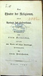 Das Theater der Religionen oder Apologie des Heidenthums, Geschrieben von einem Katholiken, und mit einer Vorrede und einigen Anmerkungen herausgegeben von einem Protestanten. - [Spazier, Johann Gottlieb Karl]