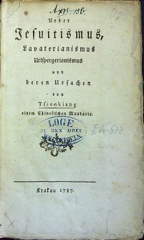 Ueber Jesuitismus, Lavaterianismus Urlspergerianismus und deren Ursachen von Tsienkiang einem Chinesischen Mandarin.