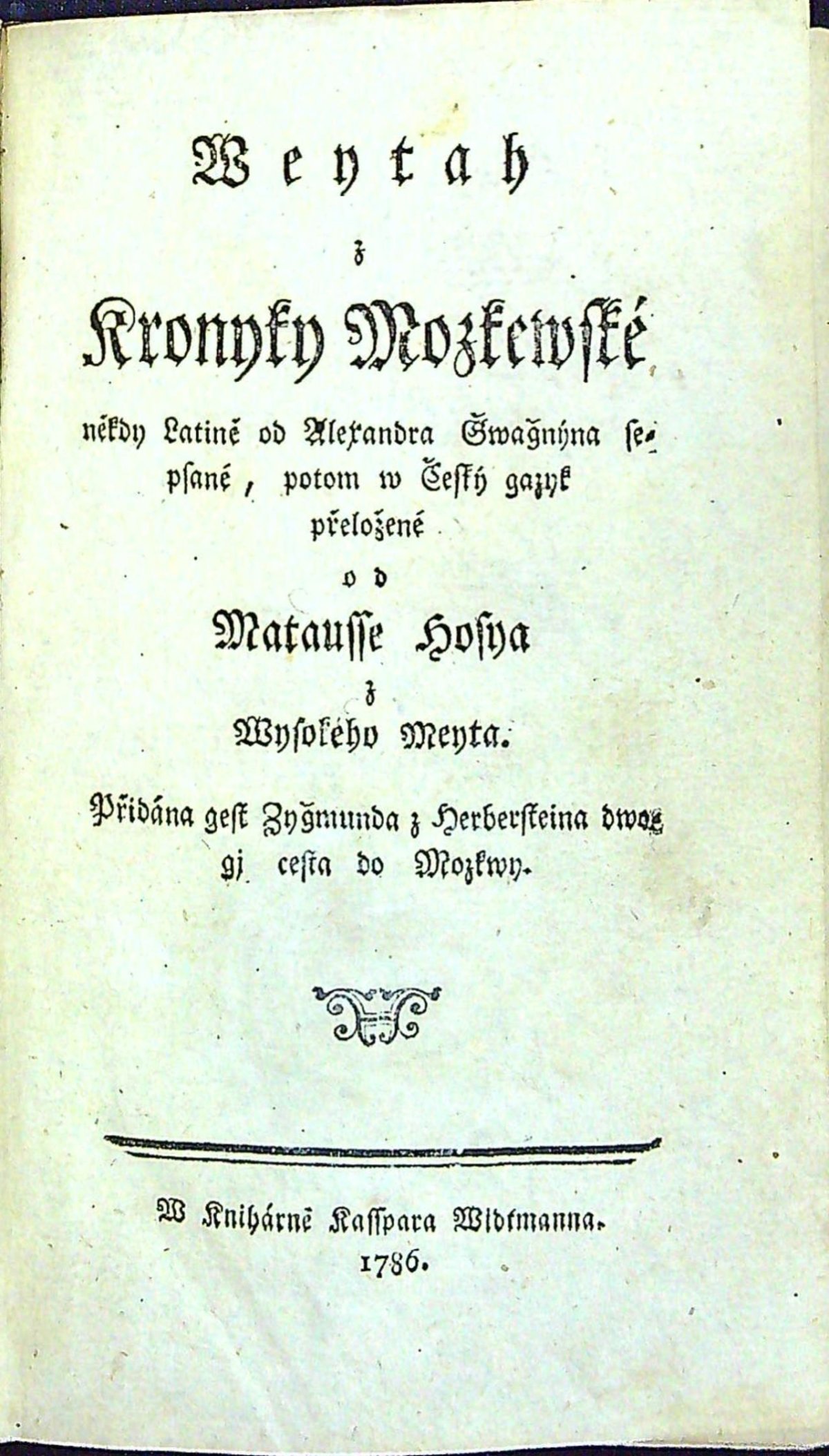 Weytah z Kronyky Mozjewské někdy Latině od Alexandra Gwagnýna sepsané, potom w Český gazyk přeložené od Matausse Hosya z Wysokého Meyta. Přidána gest Zygmunda z Herbersteina dwogi cesta do Mozkwy.