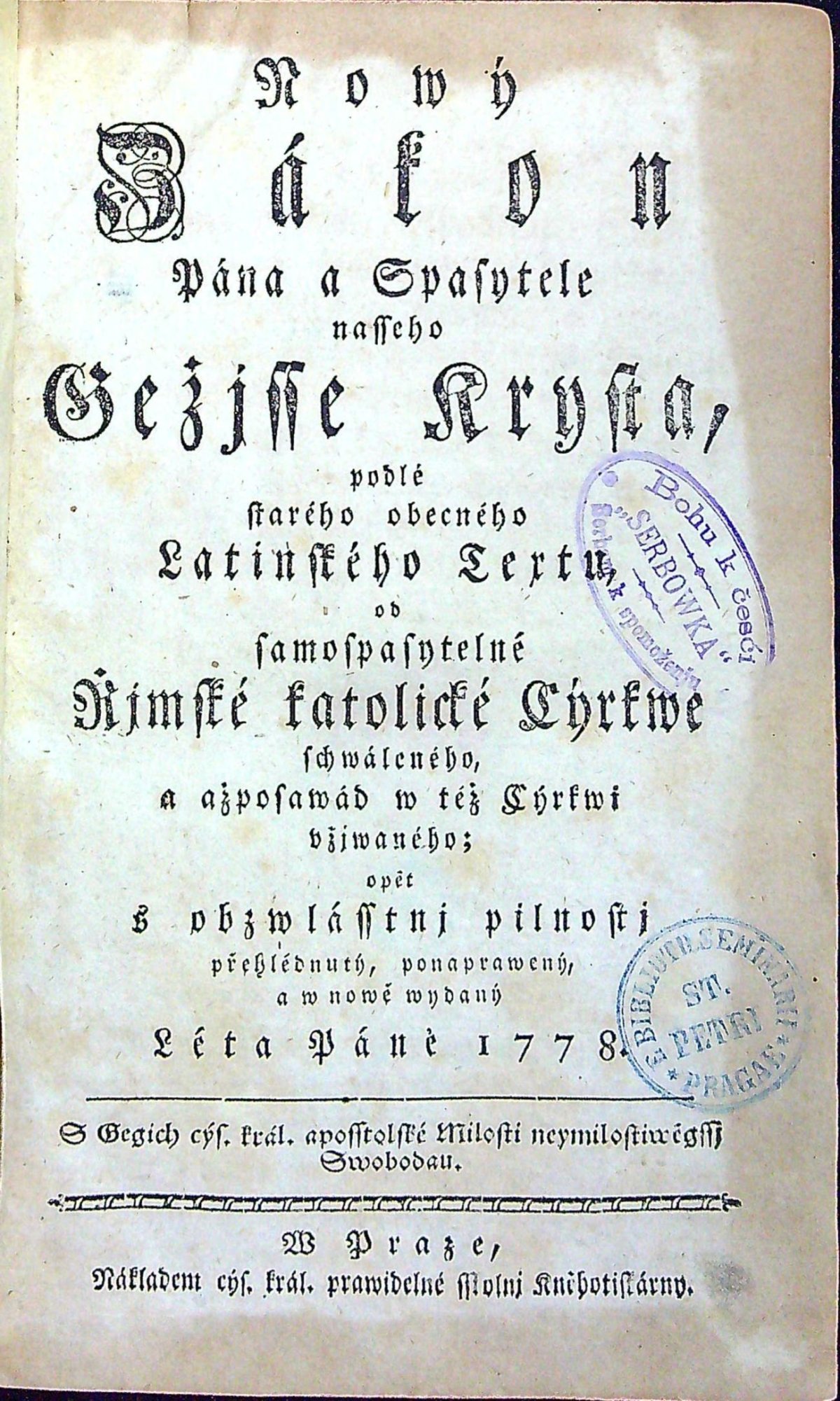 Nowý Zákon Pána a Spasytele nasseho Gežjsse Krysta, podlé starého obecného Latinského Textu, od samospasytelné Řjmské katolické Cýrkwe schwáleného, a ažposawád w též Cýrkwi vžjwaného; opět s obzwlásstnj pilnostj přehlédnutý, ponaprawený, a w nowě wydaný.