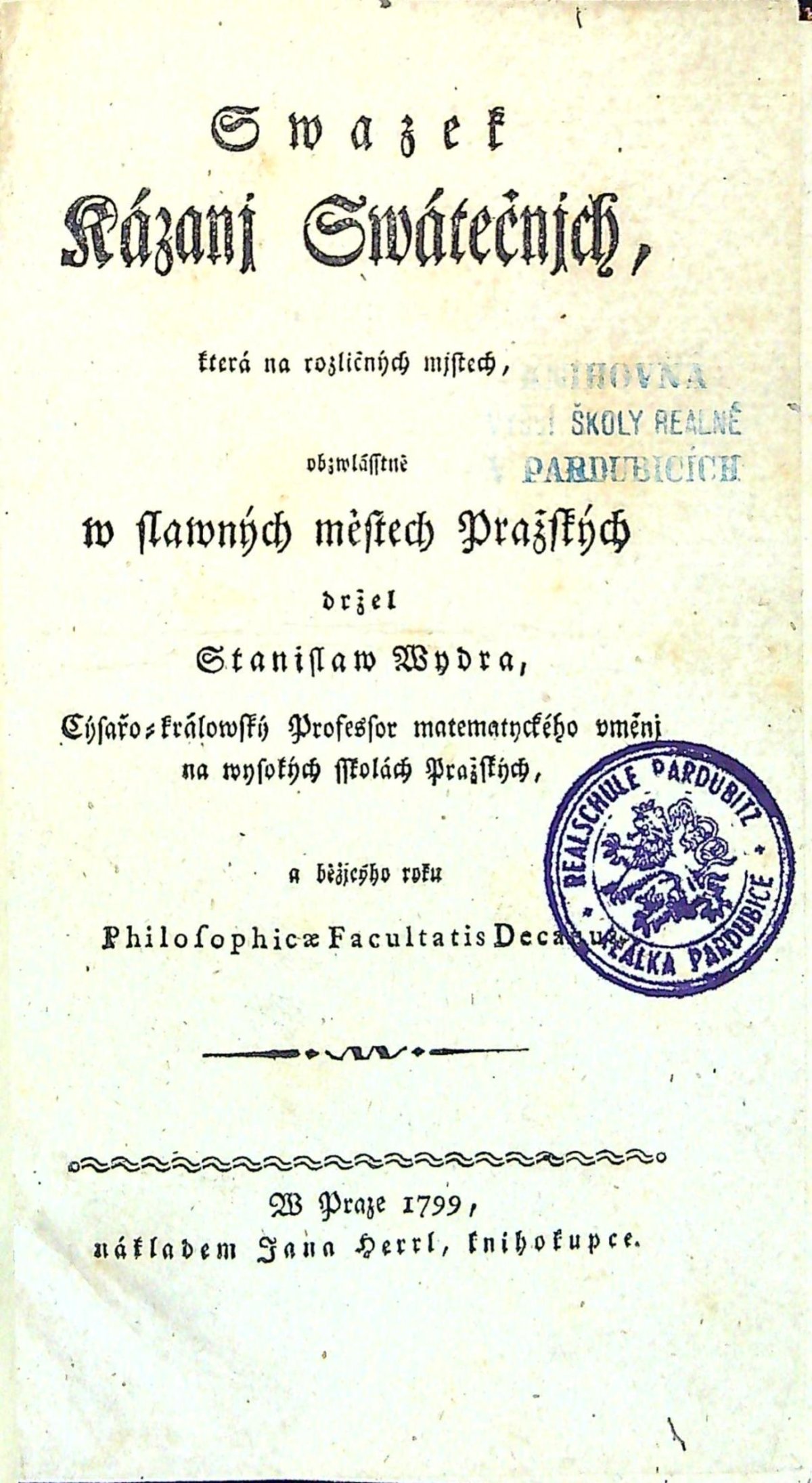 Swazek Kázánj Swátečnjch, které na rozličných mjstech, obzwlásstně w slawných městech Pražských držel Stanislaw Wydra, Cýsařo=králowský Profesor matematyckého vměnj na wysokých sskolách Pražských, a běžjcýho roku Philosophiae Facultatis Decanus.