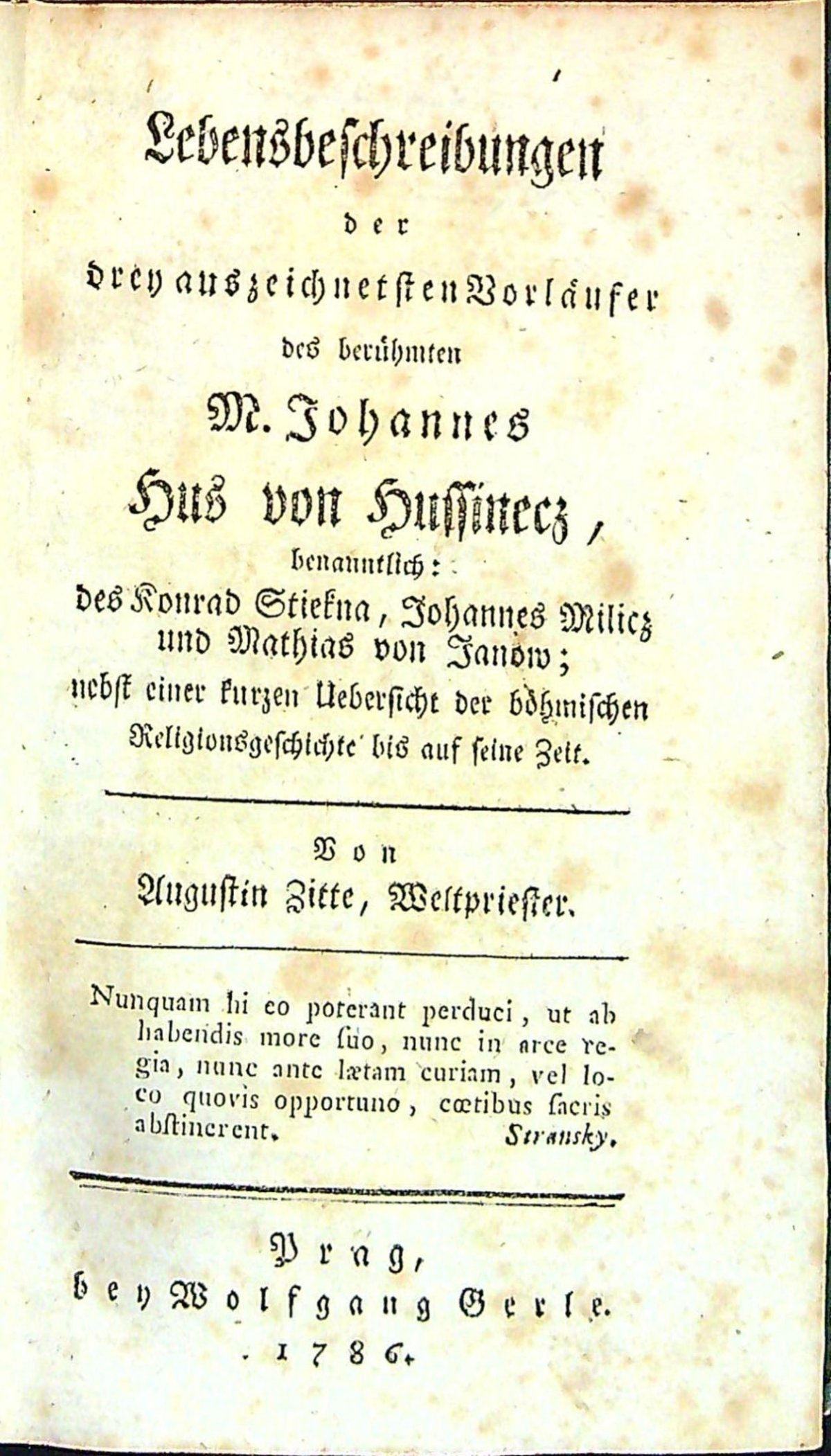 Lebensbeschreibungen der drey ausgezeichnetsten Vorläuser des berühmten M. Johannes Hus von Hussinecz, benanntlich: des Konrad Stiekna, Johannes Milicz und Mathias von Janow; nebst einer kurzen Uebersicht der böhmischen Religionsgeschichte bis auf seine Zeit.