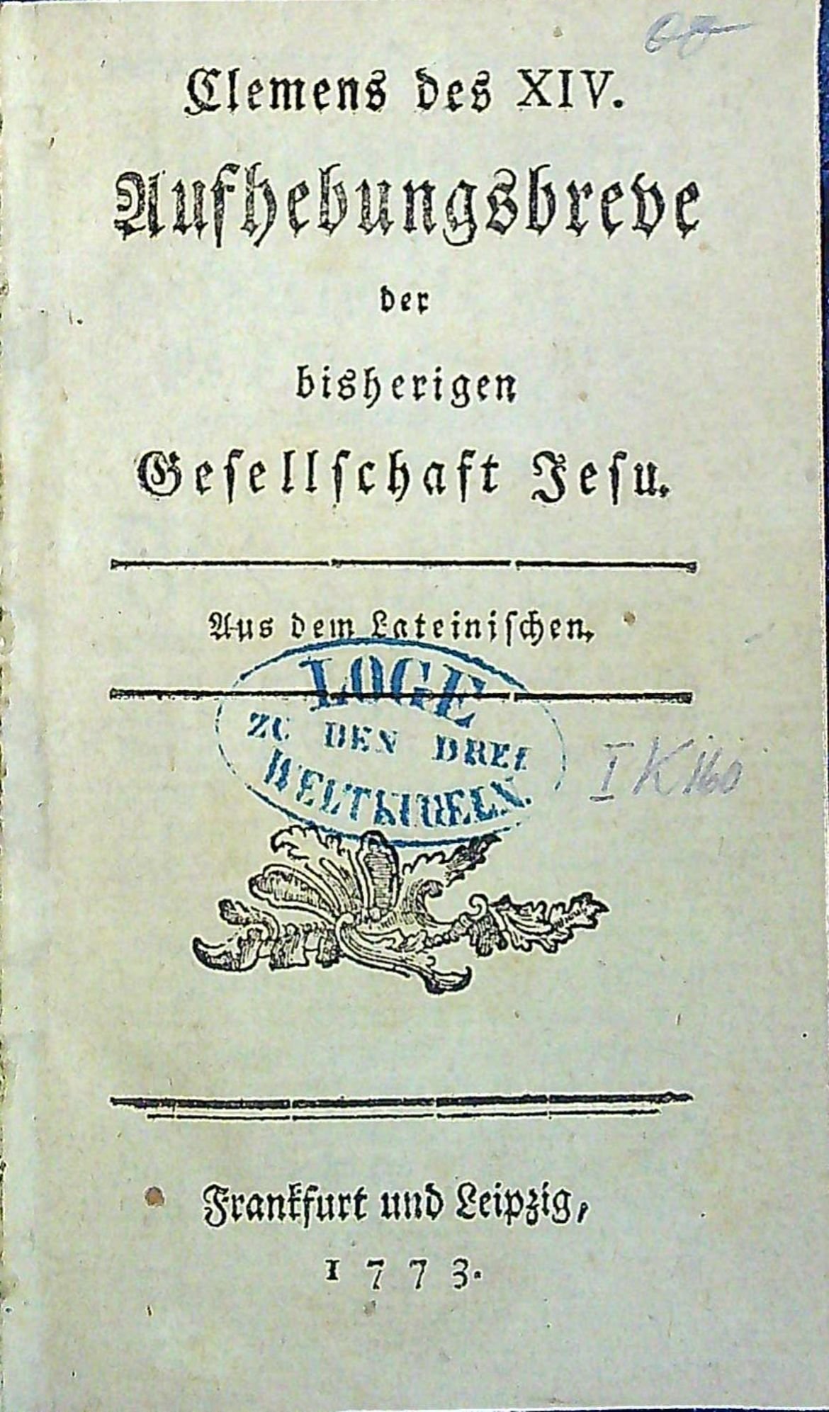 Clemens des XIV. der bisherigen Gesellschaft Jesu. Aus dem Lateinischen.