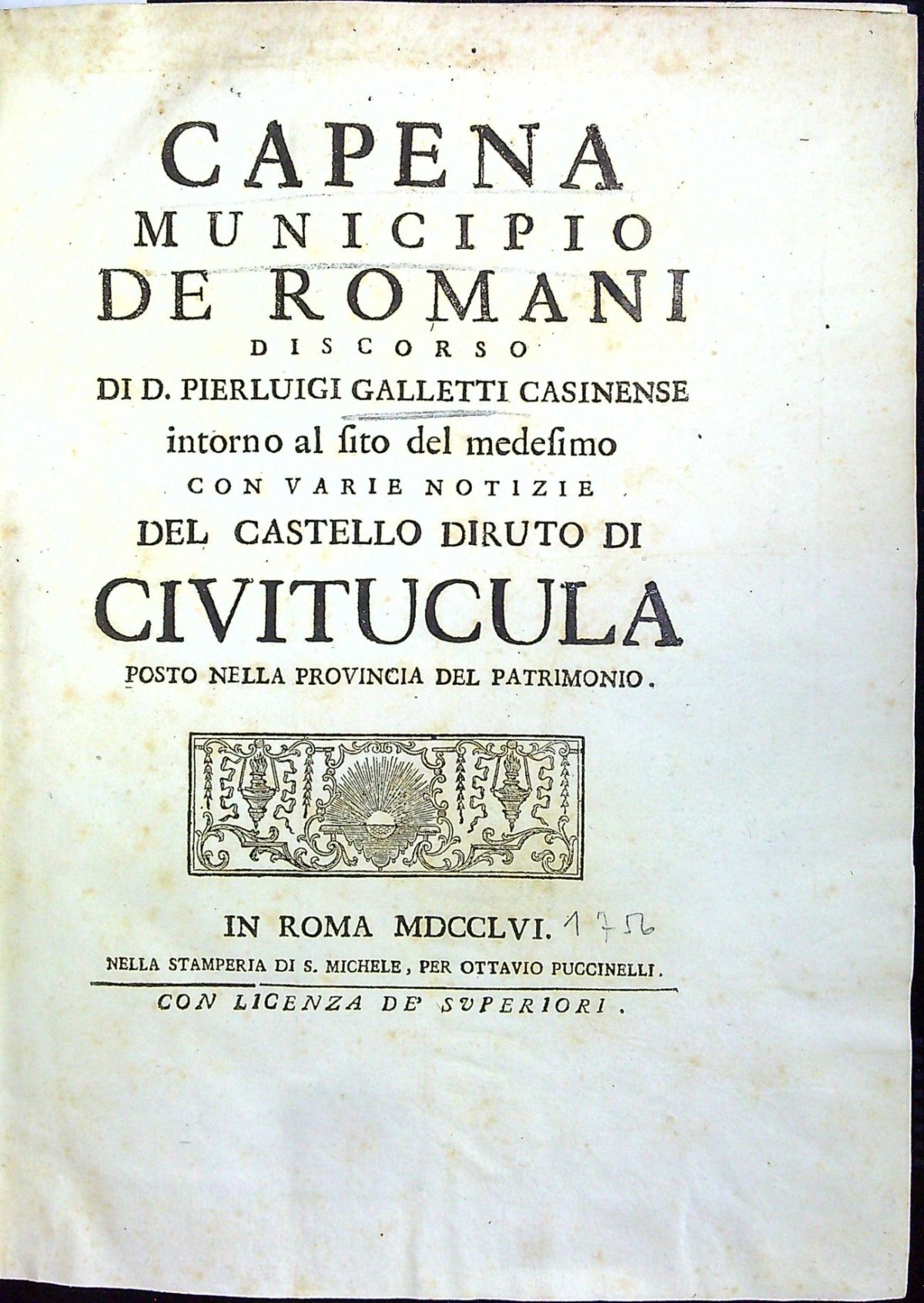 CAPENA MINICIPIUO DE ROMANI DISCORSO DI D. PIERLUIGI GALETTI CASINENSE intorno al fito del medesimo CON VARIE NOTIZIE DEL CASTELLO DIRUTO DI CIVITUCULA POSTO NELLA PROVINCIA DEL PATRIMONIO.