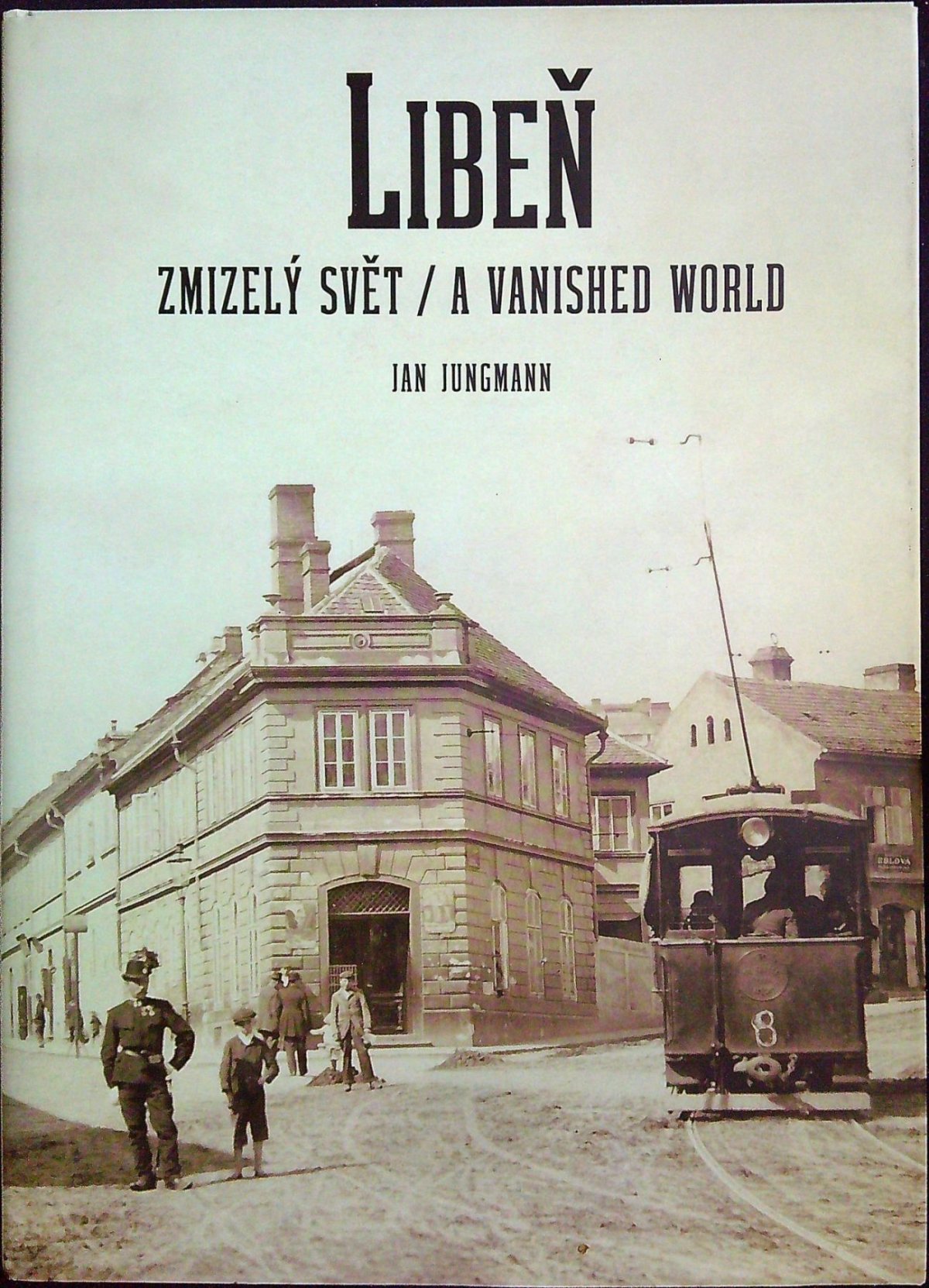 Libeň, zmizelý svět.