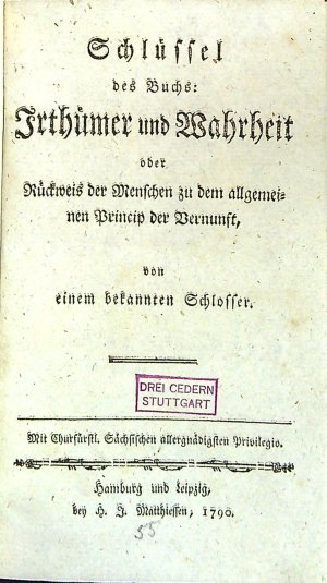 Schlüssel des Buchs: Irthümer und Wahrheit oder Rückweis der Menschen zu dem allgemeinen Princip der Vernunst, von einem bekannten Schlosser.