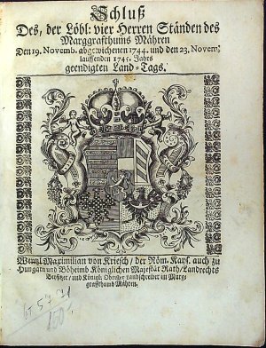 Schluss Des, der Löbl. vier Herren Ständen des Marggrafthums Mähren Den 19. November. abgewischenen 1744. und den 23. Novem: laussenden 1745 Jahrs geendigten Land´Tags.