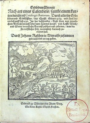Erdbidem Chronic Nach art eines Calenders/ sambt einem kurtzen bericht vn[d] Catalogo Autorum. Darin[en] allerley Erdbiden vnd Erdklüfften/ vor Christi Geburt 1569. vnd souil deren biss auff diss 1591. Jar her beschrieben: Diese seyen von jnnerlichem Erdrich herauss/ oder vom Himmel herab/ von Lufft/ Wind/ vnd Wetter verursacht/ Darauss zusehen vnd zulernen/ was desto tröstlicher sich menniglich darnach zurichten hat. Durch Johann Raschen in Wien also zusammen gebracht vnd an tag geben.