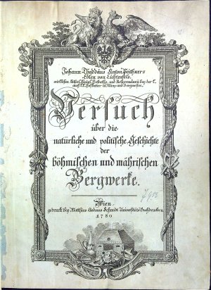 Versuch über die natürliche und politische Geschichte der böhmischen und mährischen Bergwerke.