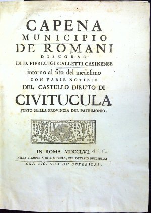 CAPENA MINICIPIUO DE ROMANI DISCORSO DI D. PIERLUIGI GALETTI CASINENSE intorno al fito del medesimo CON VARIE NOTIZIE DEL CASTELLO DIRUTO DI CIVITUCULA POSTO NELLA PROVINCIA DEL PATRIMONIO.