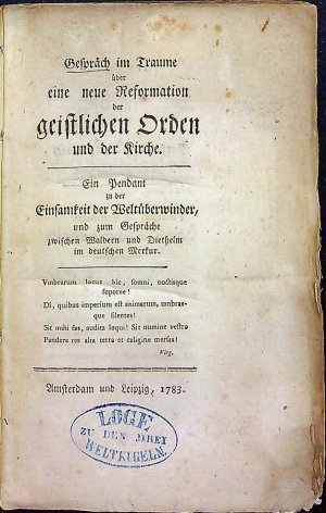 Gespräch im Traume über eine neue Reformation der geistlichen Orden und der Kirche. Ein Pendant zu der Einsamkeit der Weltüberwinder, und zum Gespräche zwischen Waldern und Diethelm im deutschen Merkur.